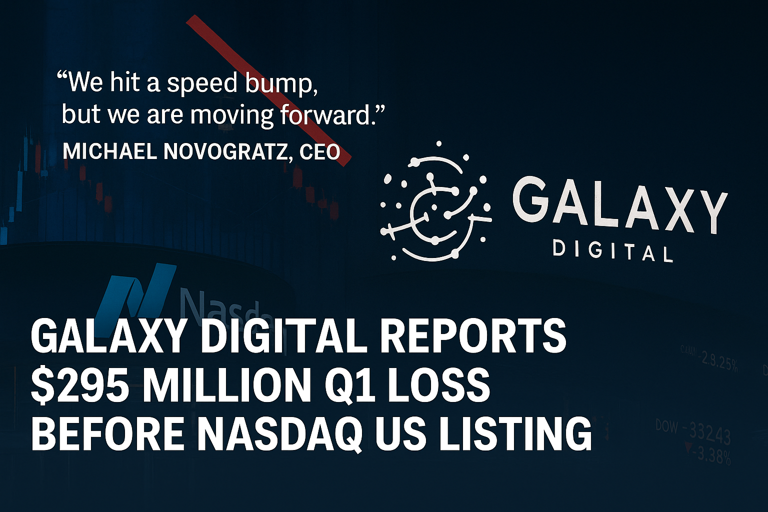 Galaxy Digital Reports $295 Million Q1 Loss Before Nasdaq US Listing