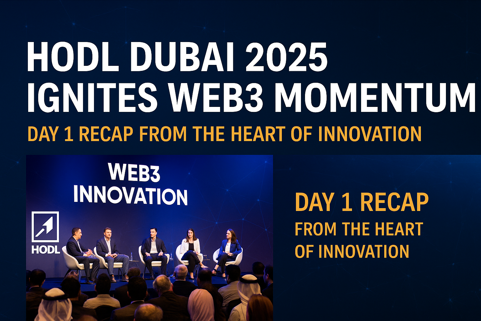 HODL Dubai 2025 Ignites Web3 Momentum: Day 1 Recap from the Heart of Innovation