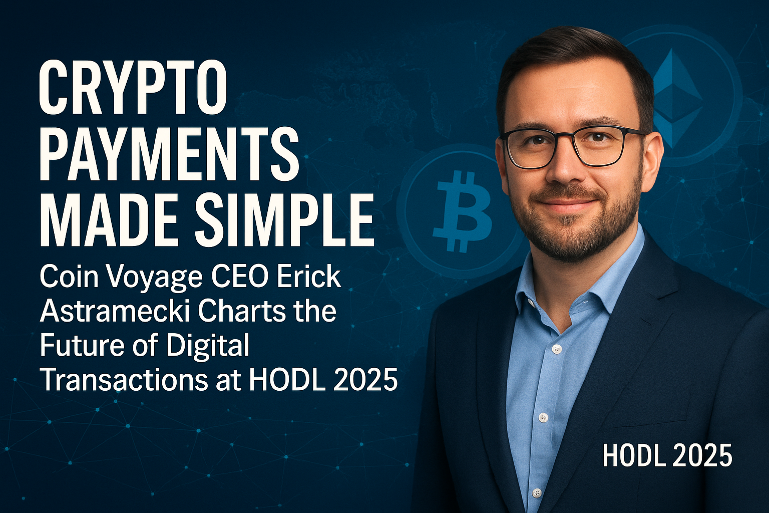 Crypto Payments Made Simple: Coin Voyage CEO Erick Astramecki Charts the Future of Digital Transactions at HODL 2025