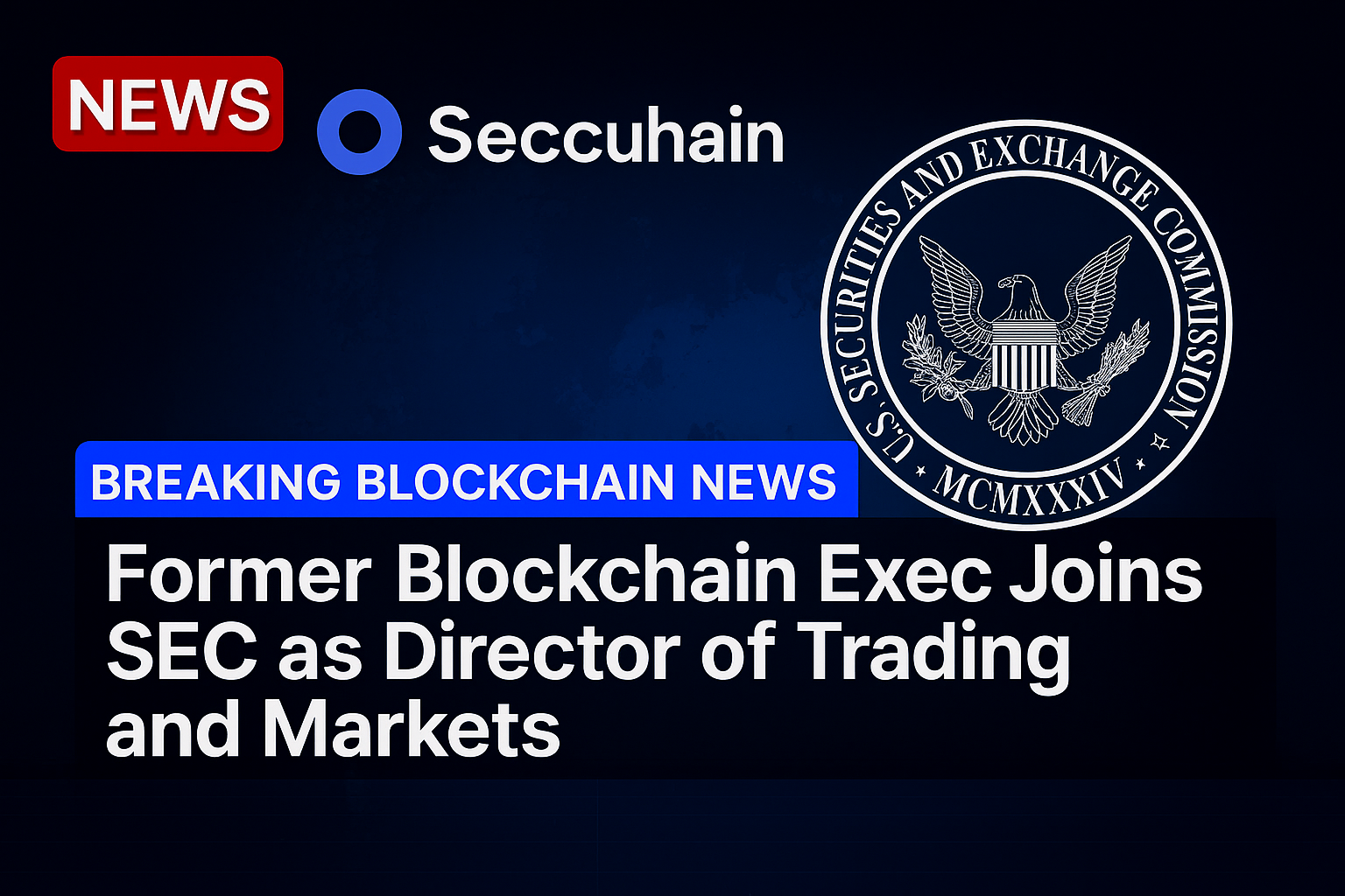 Former Blockchain exec joins SEC as director of trading and markets