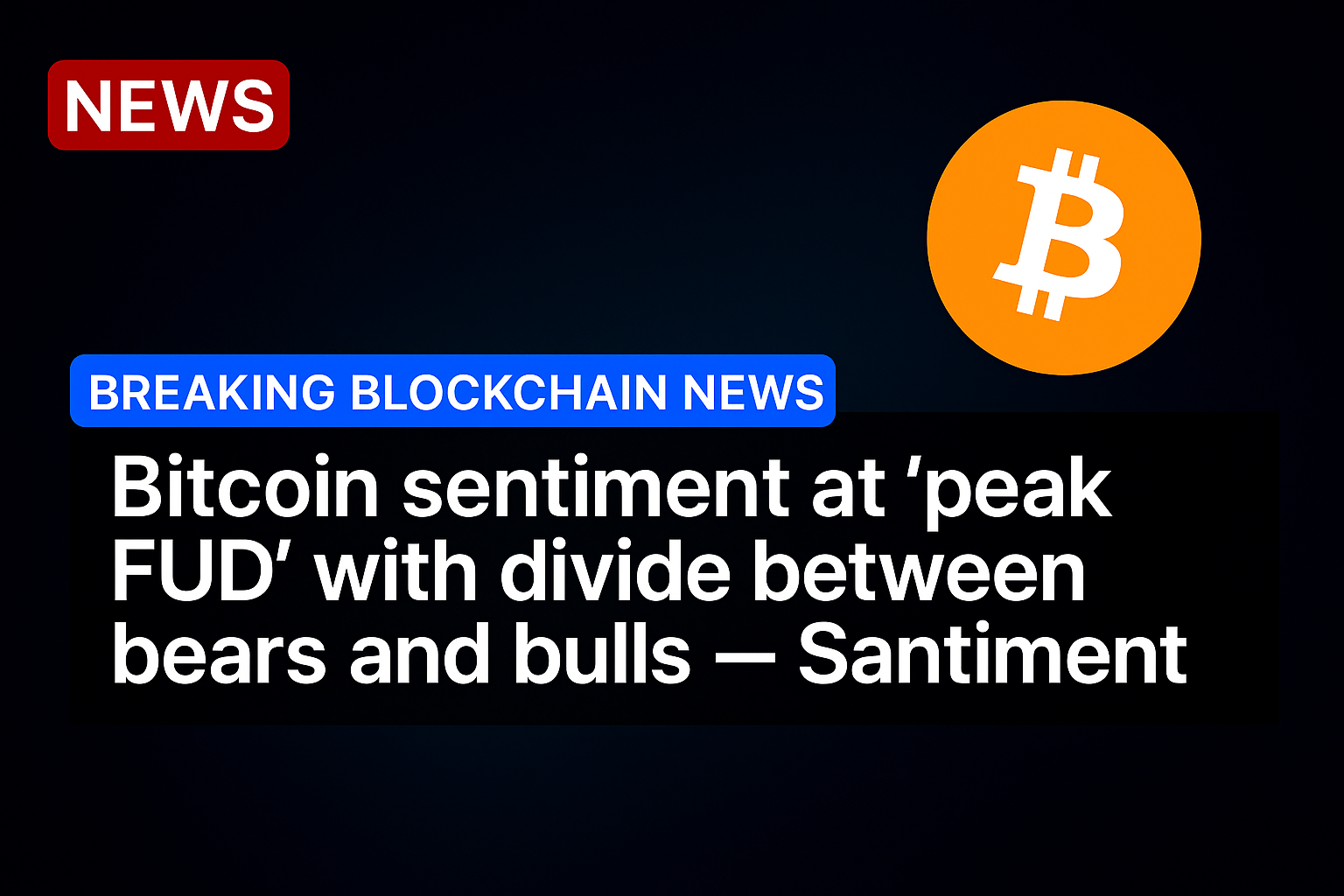 Bitcoin sentiment at ‘peak FUD’ with divide between bears and bulls — Santiment