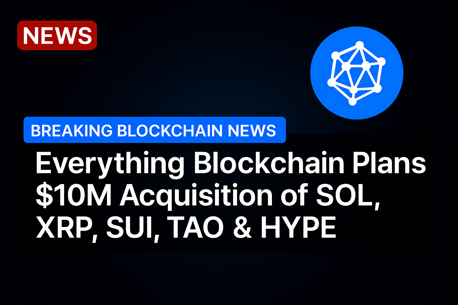 Everything Blockchain Plans $10M Acquisition of SOL, XRP, SUI, TAO & HYPE