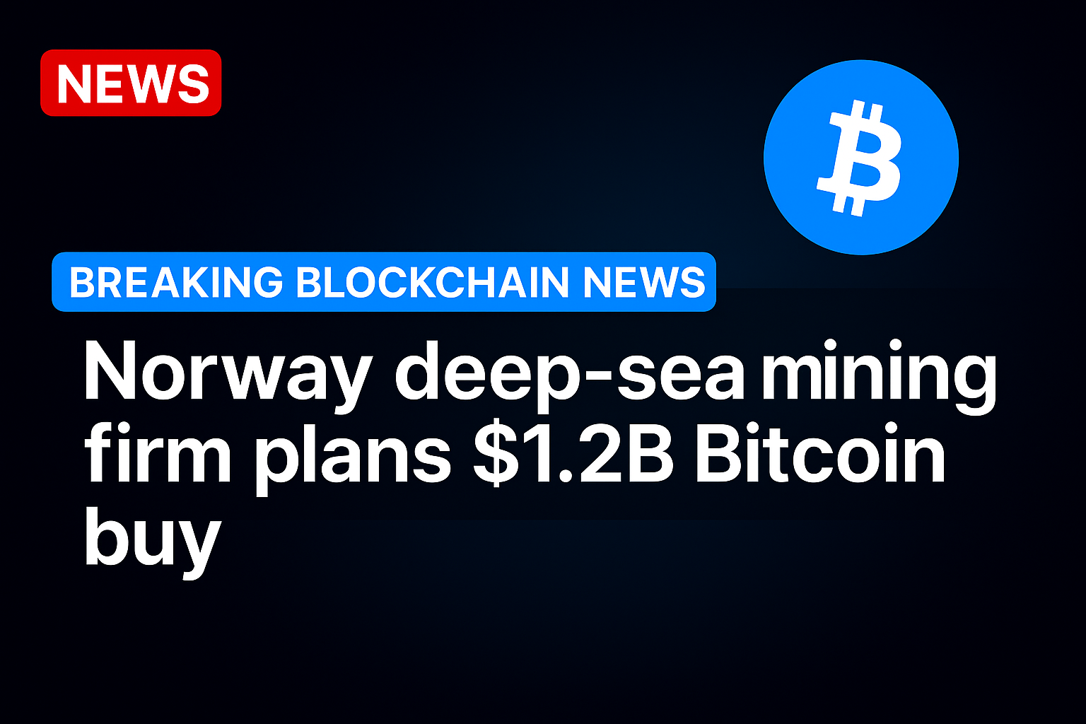 Norway deep-sea mining firm plans $1.2B Bitcoin buy