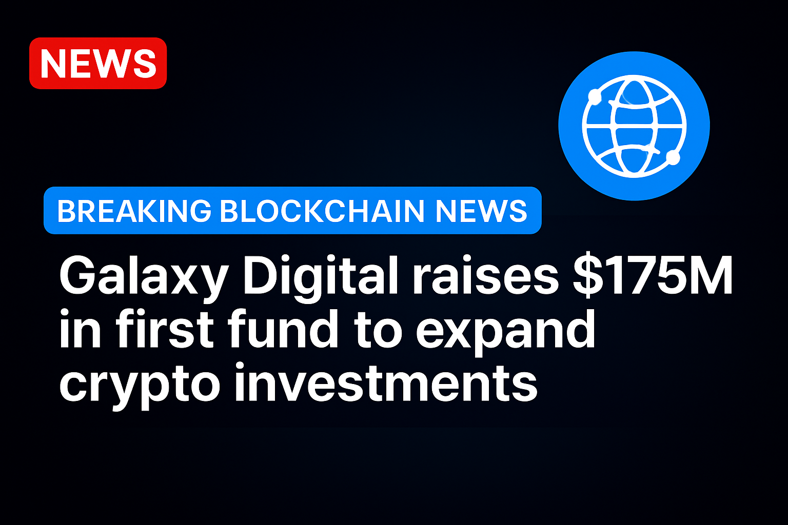 Galaxy Digital raises $175M in first fund to expand crypto investments
