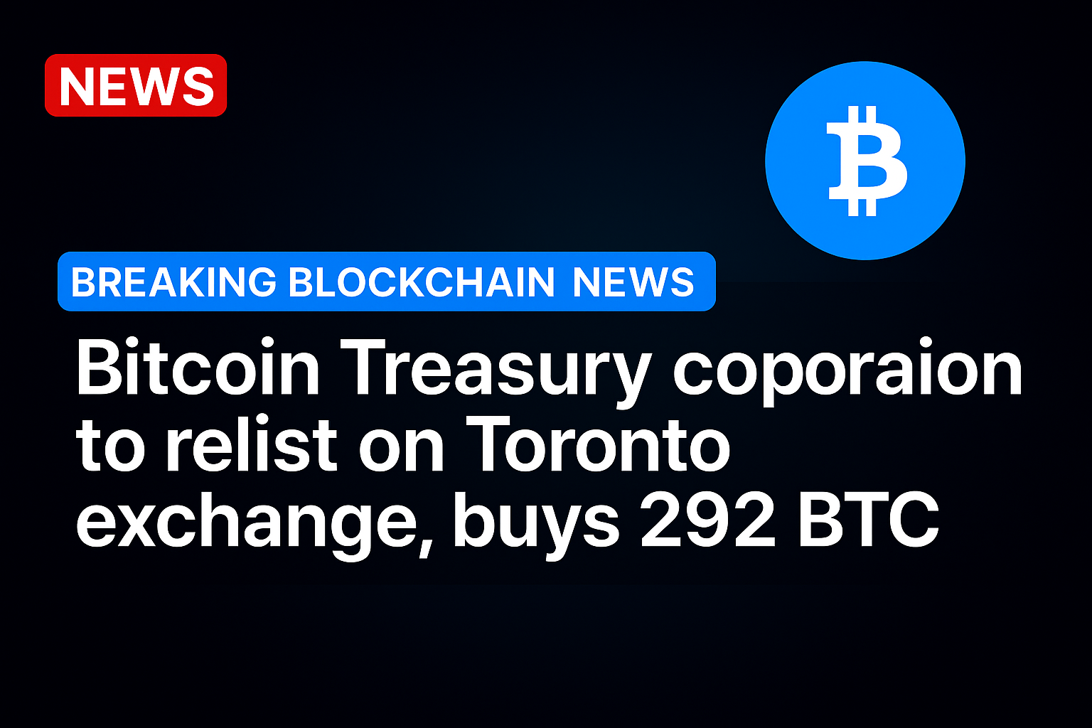 Bitcoin Treasury Corporation to relist on Toronto exchange, buys 292 BTC