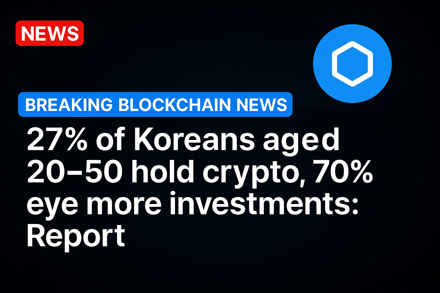 27% of Koreans aged 20–50 hold crypto, 70% eye more investments: Report