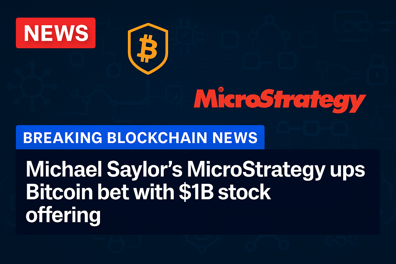 Michael Saylor’s Strategy ups Bitcoin bet with $1B stock offering