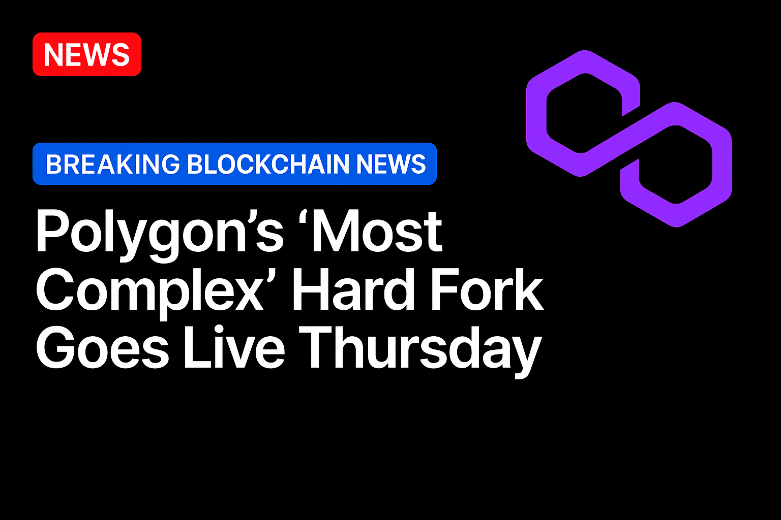 Polygon’s ‘most complex’ hard fork goes live Thursday