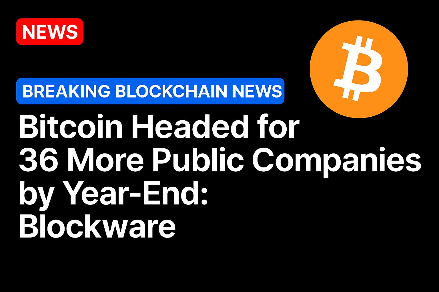 Bitcoin headed for 36 more public companies by year-end: Blockware