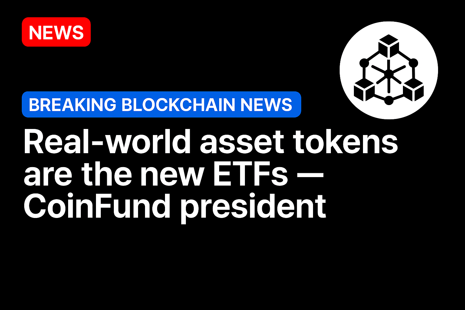 Real-world asset tokens are the new ETFs — CoinFund president
