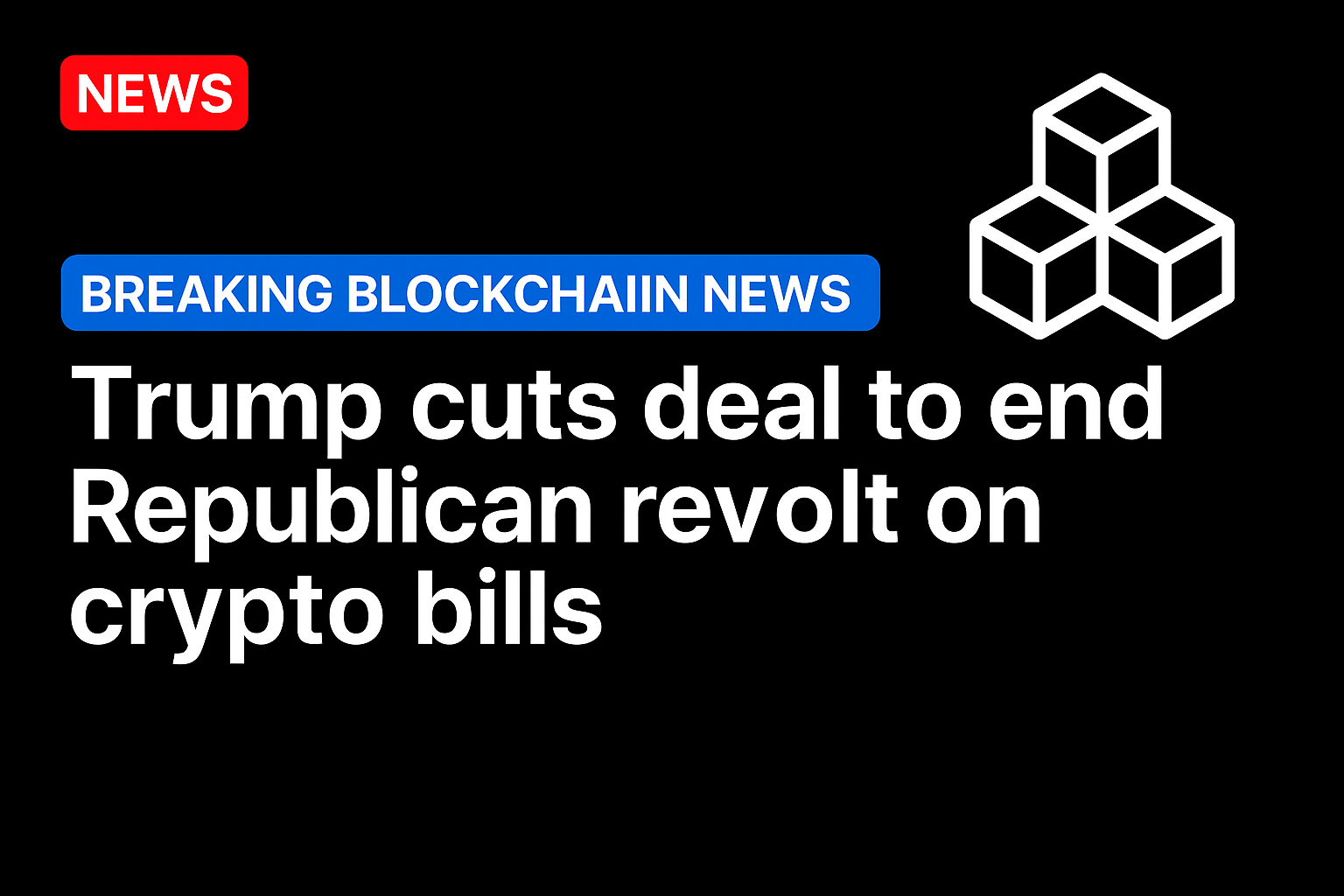 Trump cuts deal to end Republican revolt on crypto bills