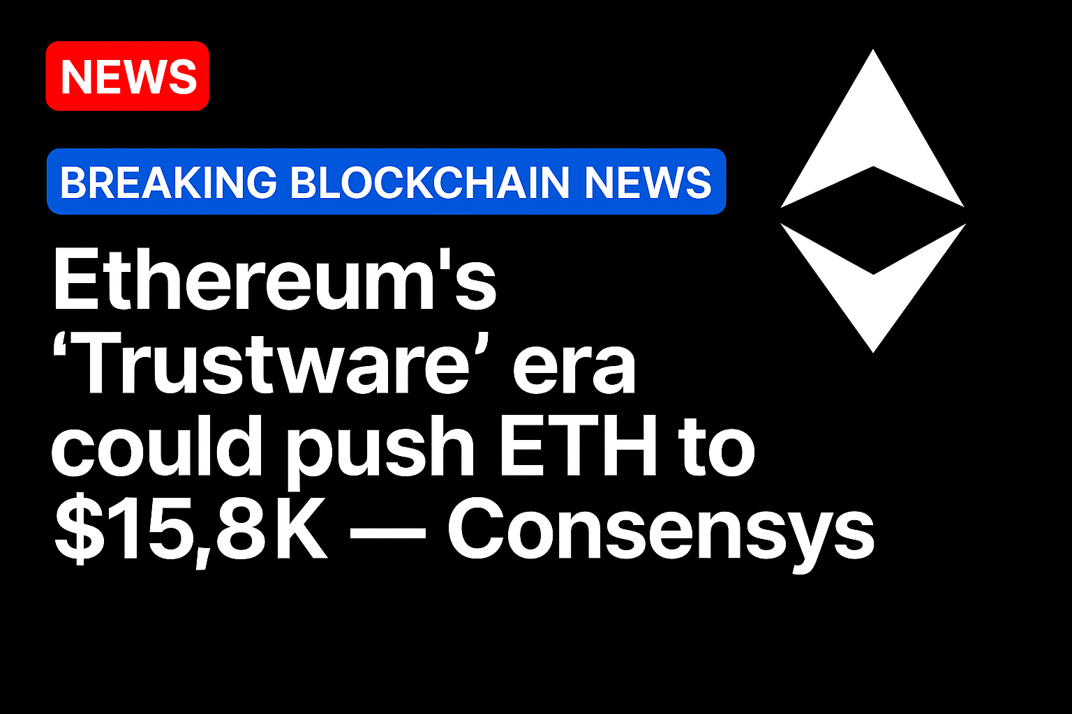 Ethereum’s ‘Trustware’ era could push ETH to $15.8K — Consensys