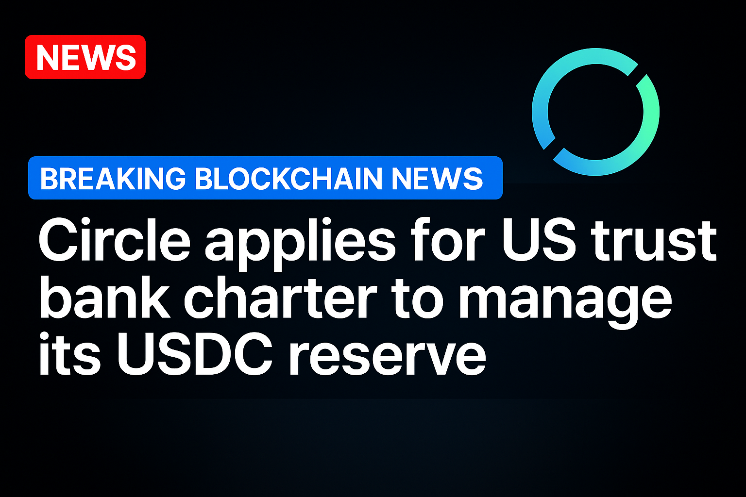 Circle applies for US trust bank charter to manage its USDC reserve