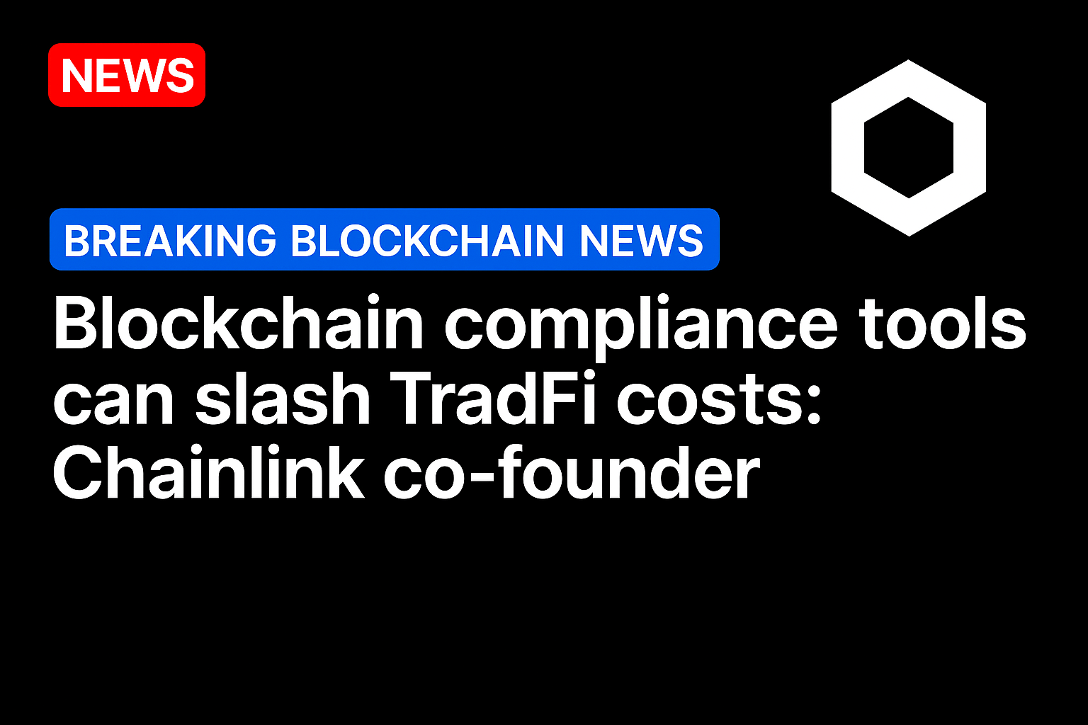 Blockchain compliance tools can slash TradFi costs: Chainlink co-founder