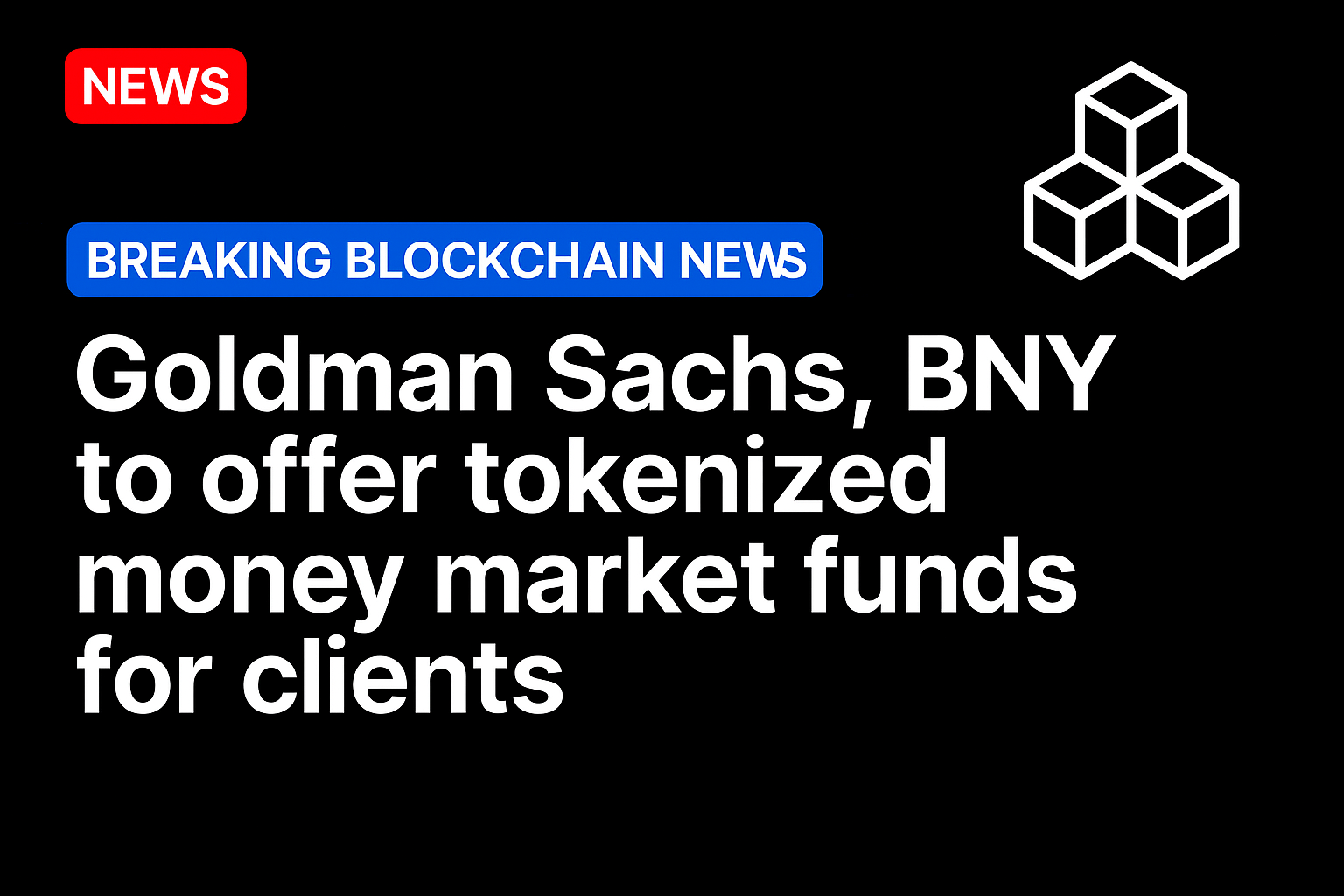 Goldman Sachs, BNY to offer tokenized money market funds for clients