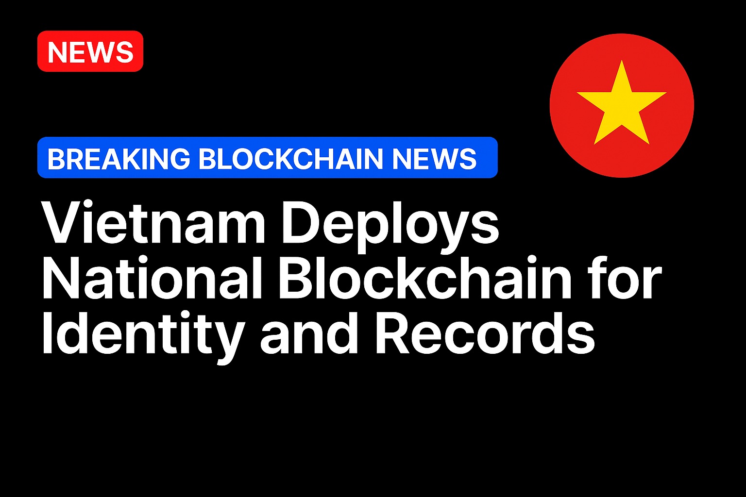 Vietnam deploys national blockchain for identity and records