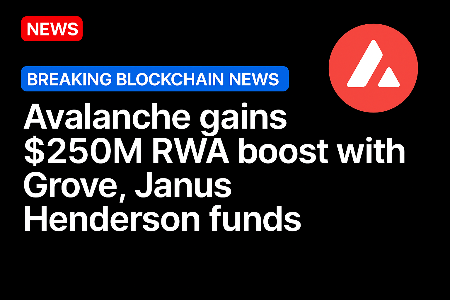 Avalanche gains $250M RWA boost with Grove, Janus Henderson funds