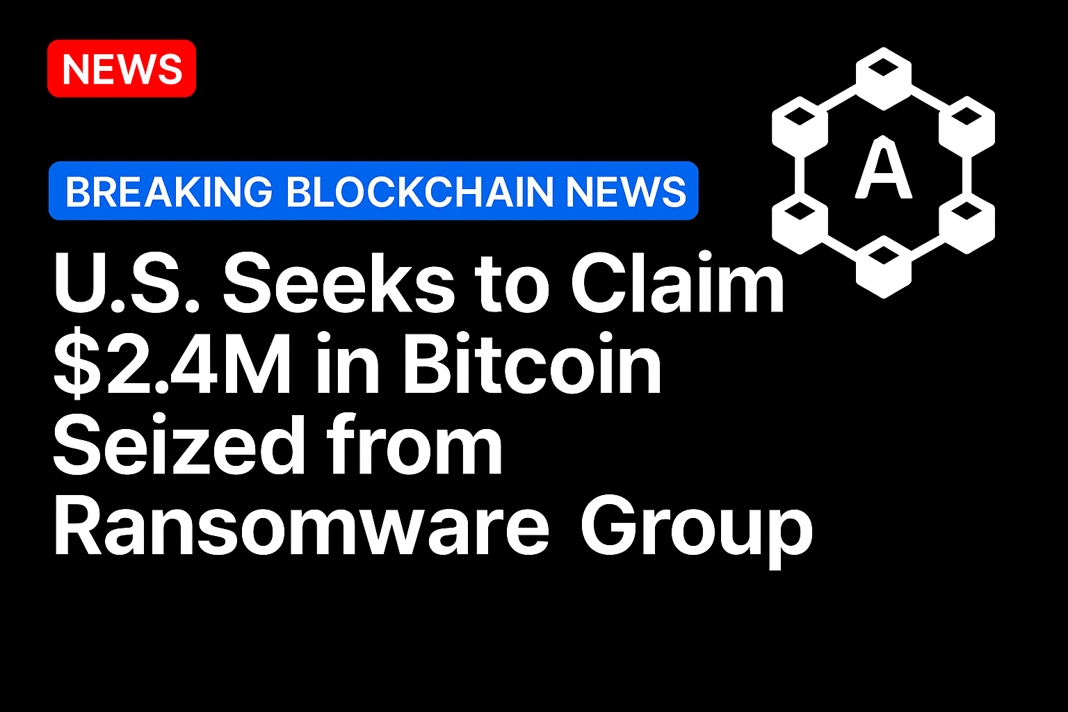 US seeks to claim $2.4M in Bitcoin seized from ransomware group