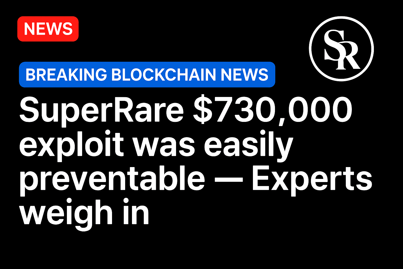 SuperRare $730,000 exploit was easily preventable — Experts weigh in