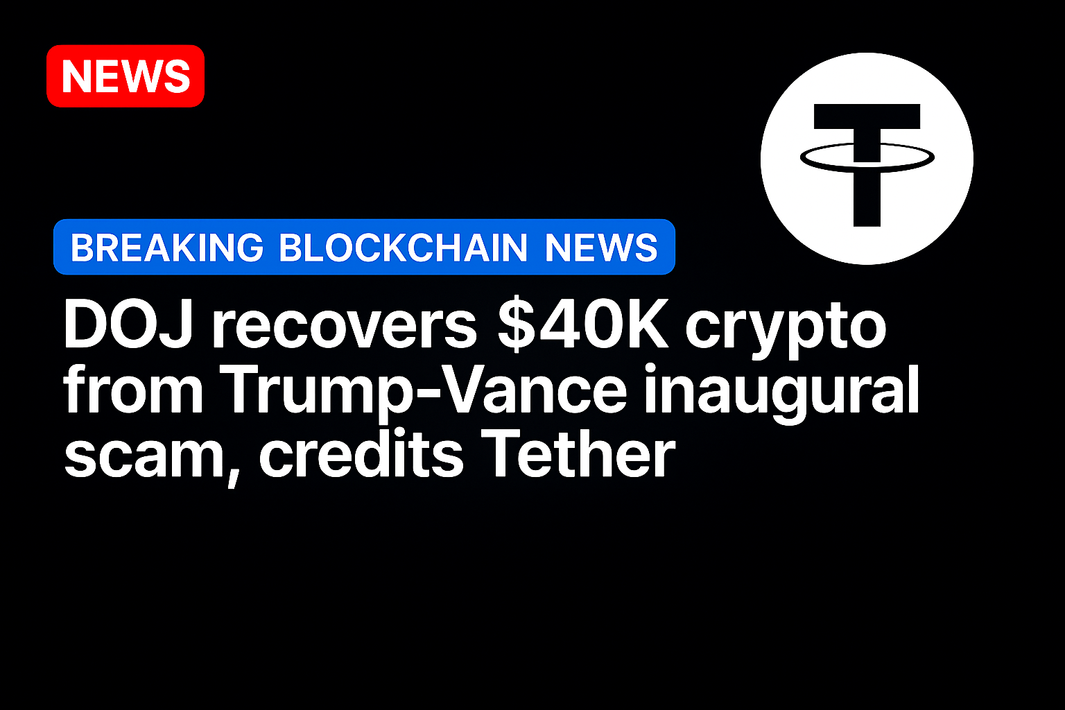 DOJ recovers $40K crypto from Trump-Vance inaugural scam, credits Tether