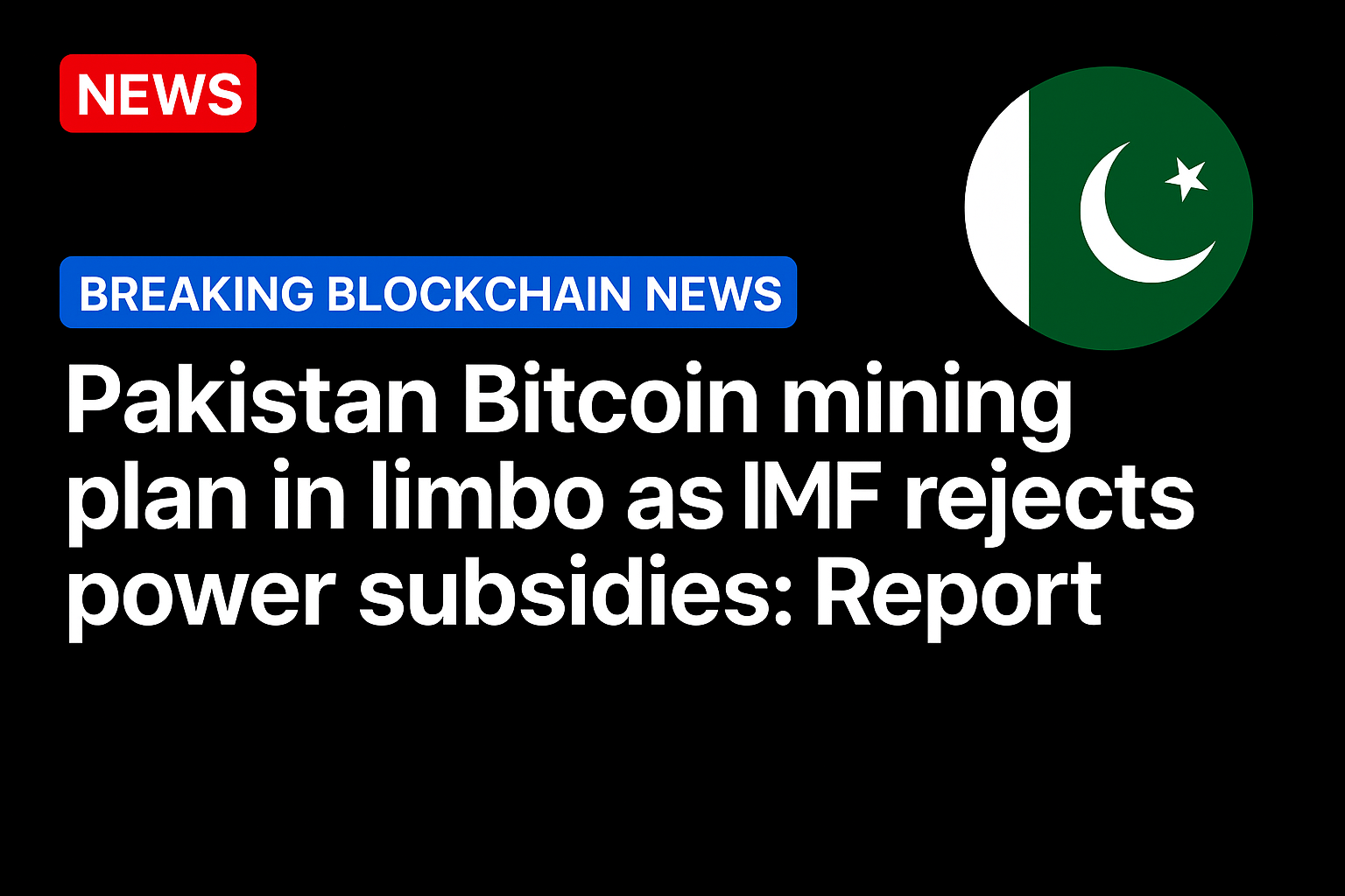 Pakistan Bitcoin mining plan in limbo as IMF rejects power subsidies: Report
