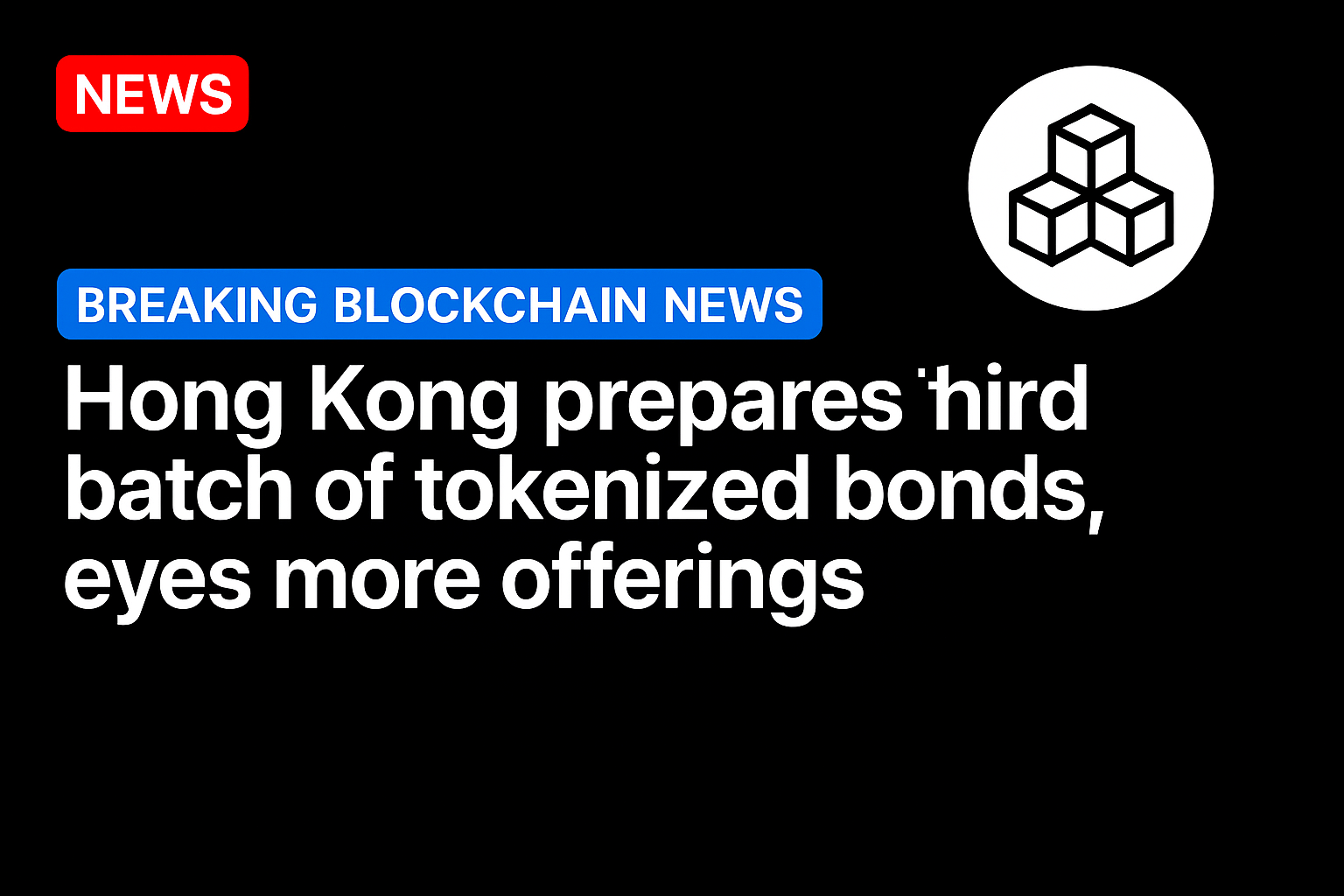 Hong Kong prepares third batch of tokenized bonds, eyes more offerings