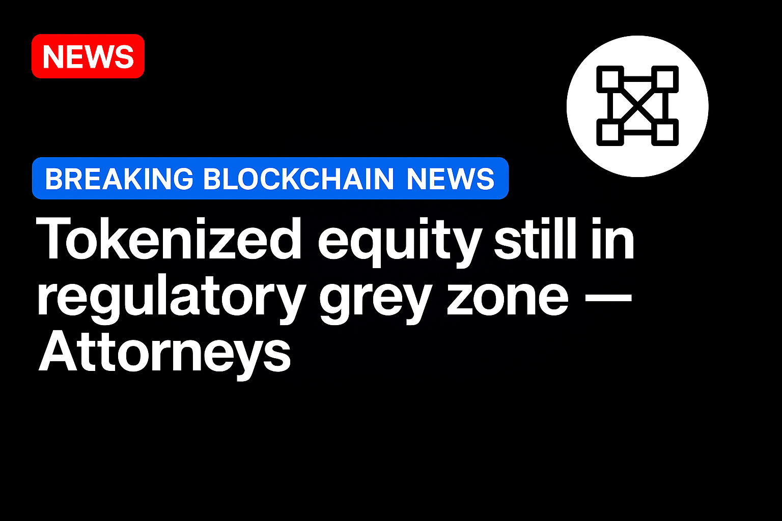 Tokenized equity still in regulatory grey zone — Attorneys