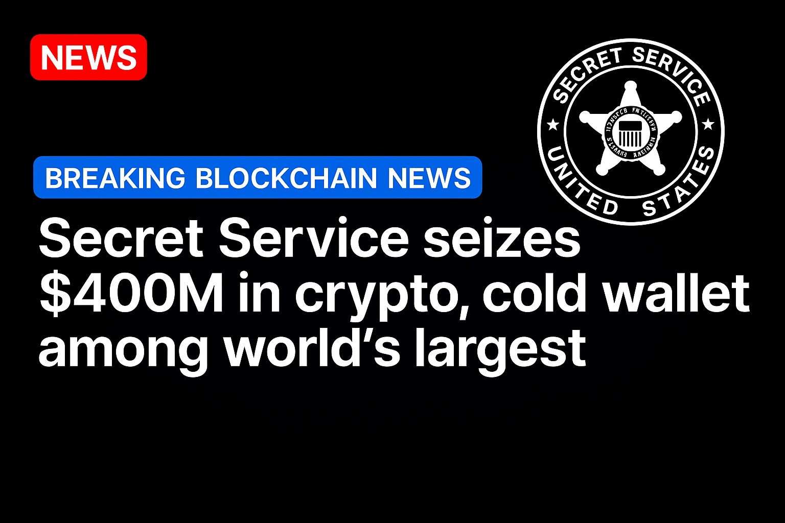 Secret Service seizes $400M in crypto, cold wallet among world’s largest