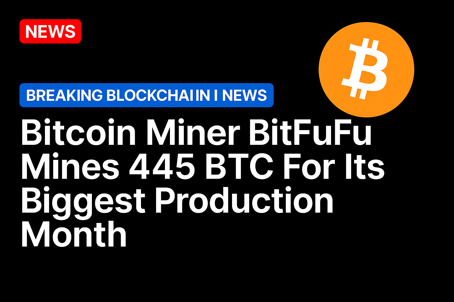 Bitcoin miner BitFuFu mines 445 BTC for its biggest production month