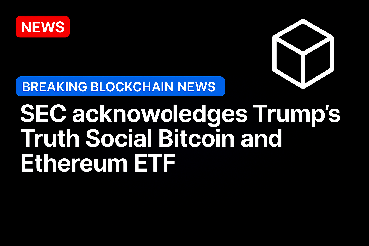 SEC acknowledges Trump’s Truth Social Bitcoin and Ethereum ETF
