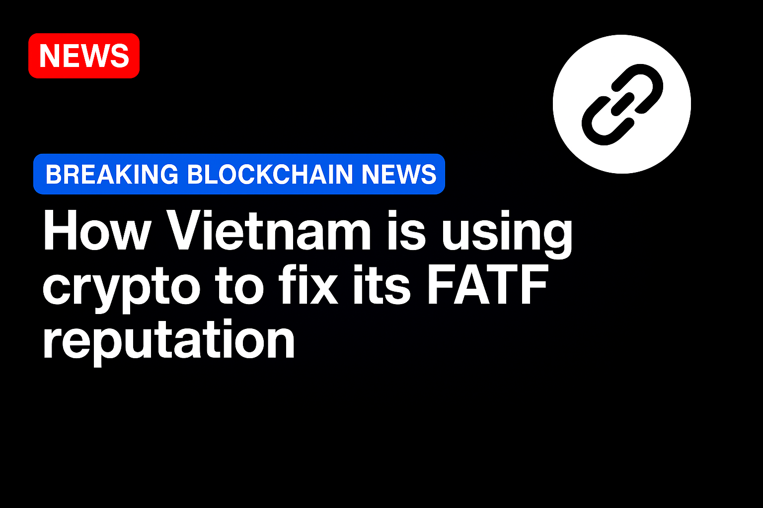 How Vietnam is using crypto to fix its FATF reputation