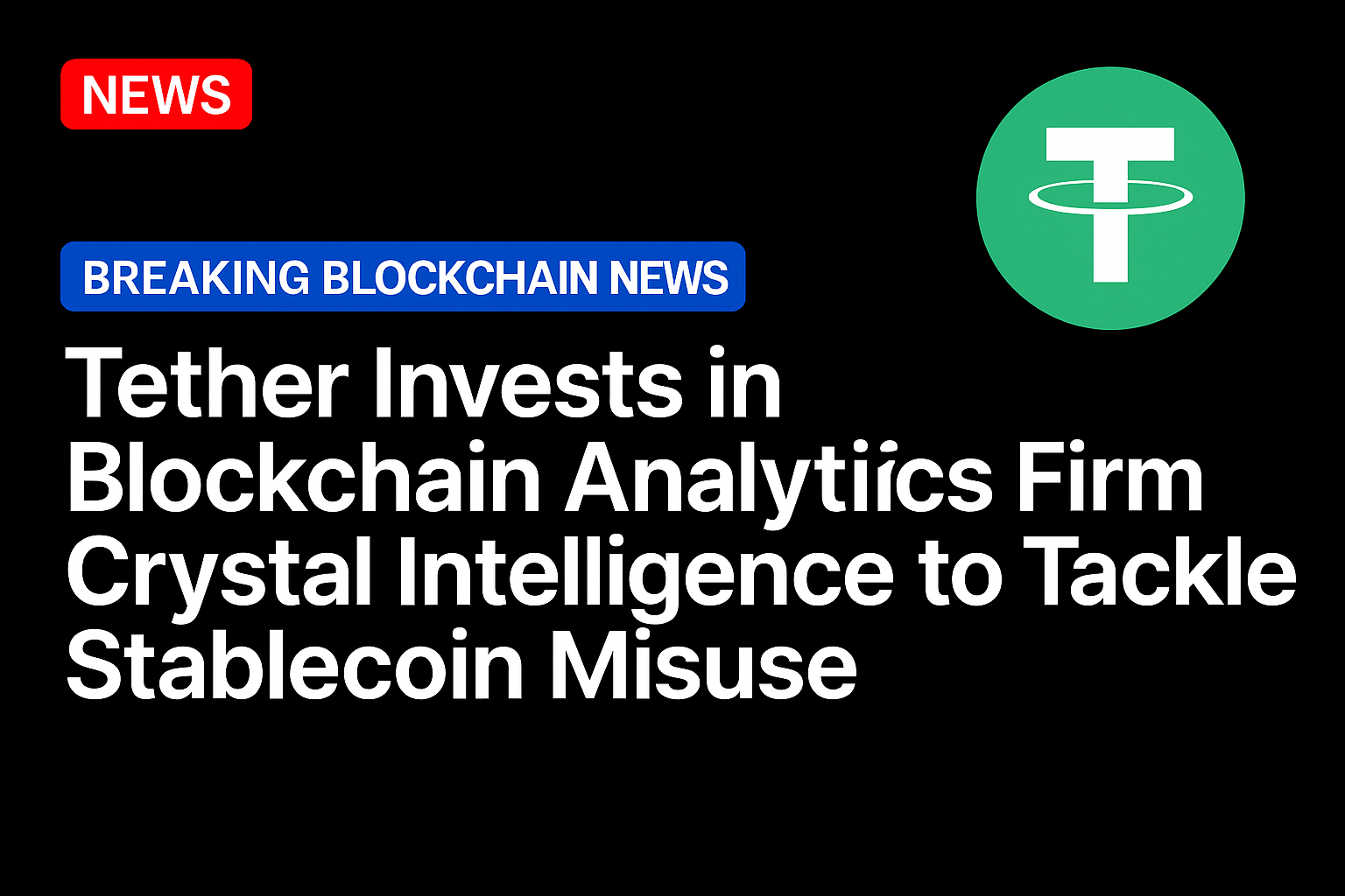 Tether Invests in Blockchain Analytics Firm Crystal Intelligence to Tackle Stablecoin Misuse
