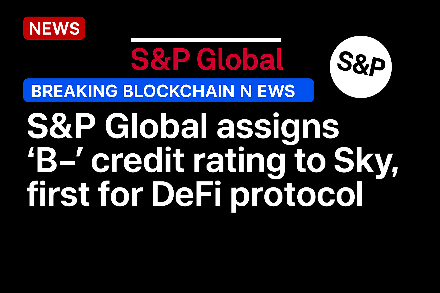 S&P Global assigns ‘B-’ credit rating to Sky, first for DeFi protocol