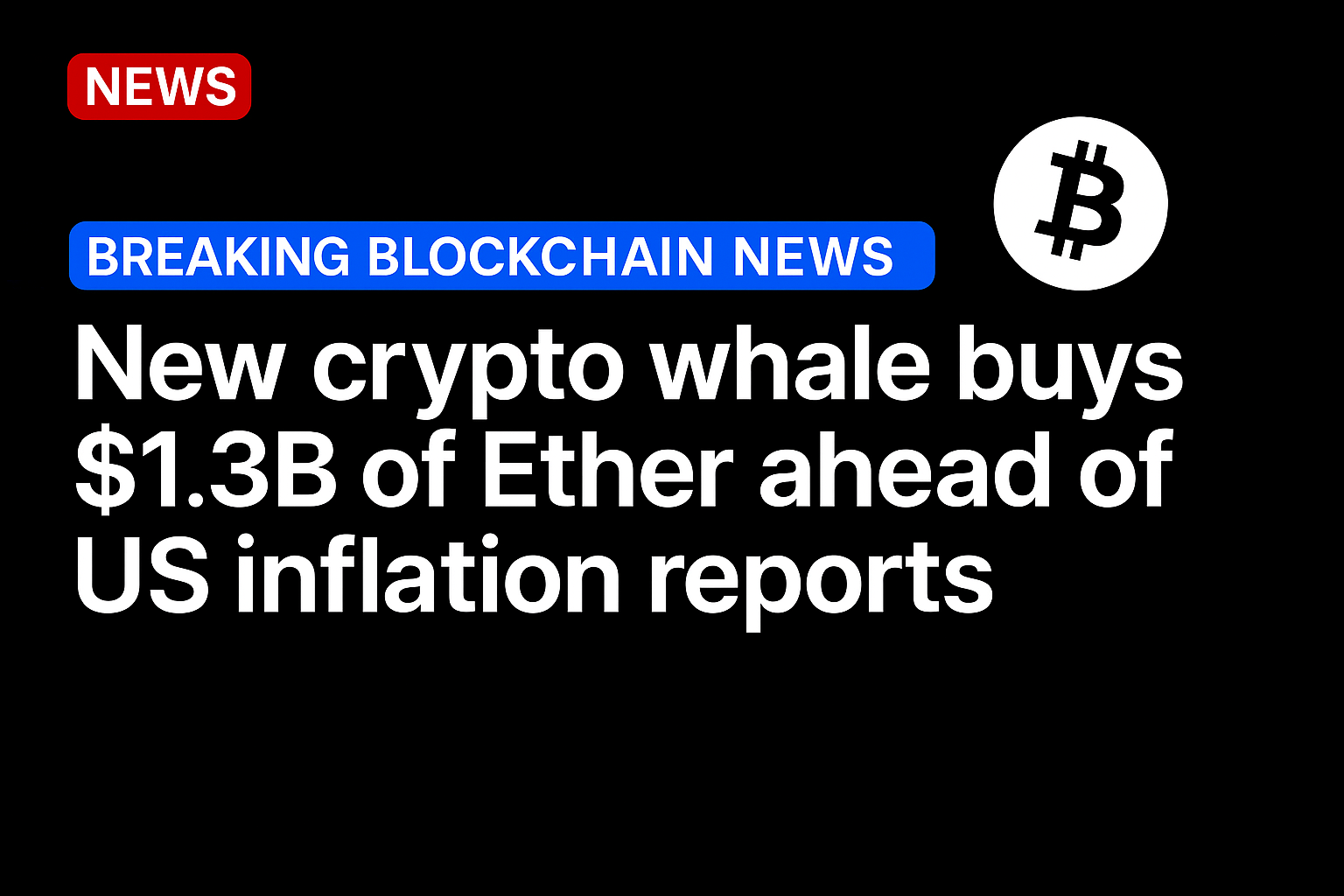 New crypto whale buys $1.3B of Ether ahead of US inflation reports