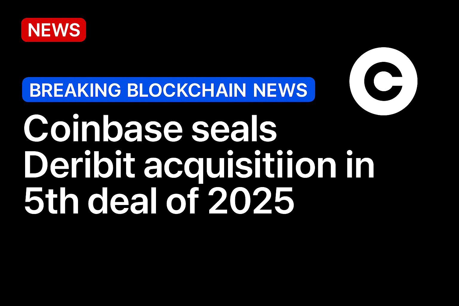 Coinbase seals Deribit acquisition in 5th deal of 2025