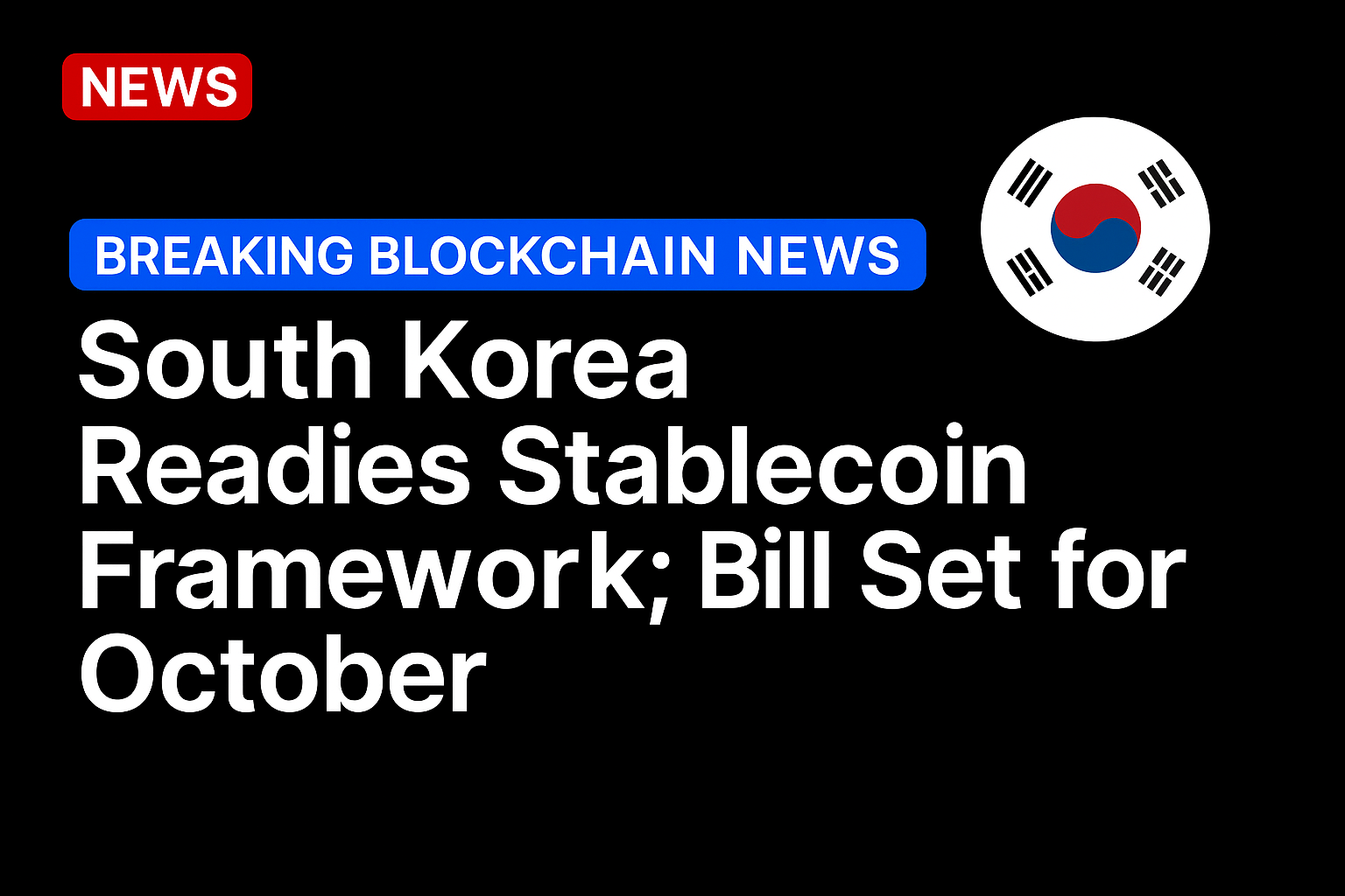 South Korea readies stablecoin framework; bill set for October