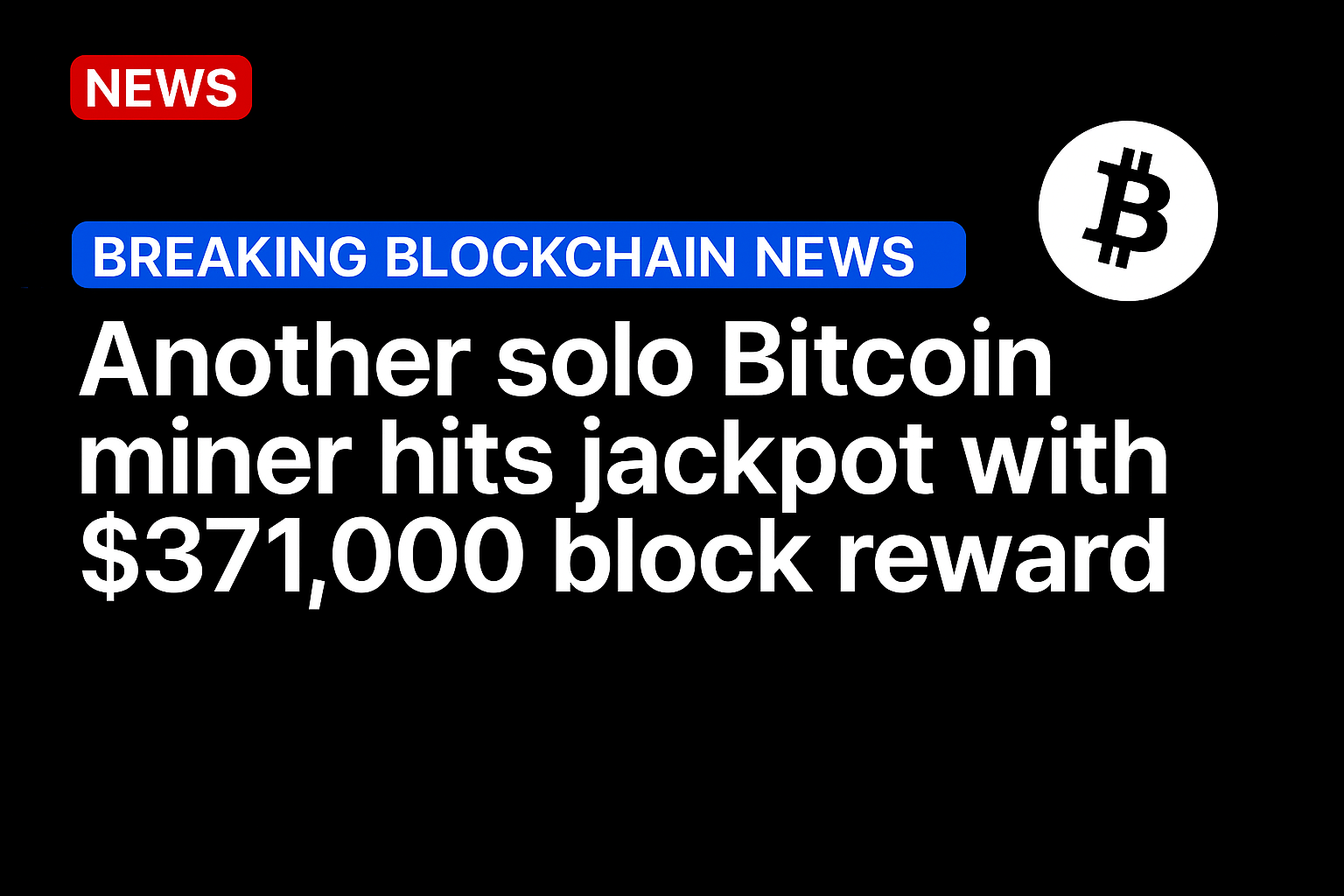 Another solo Bitcoin miner hits jackpot with $371,000 block reward
