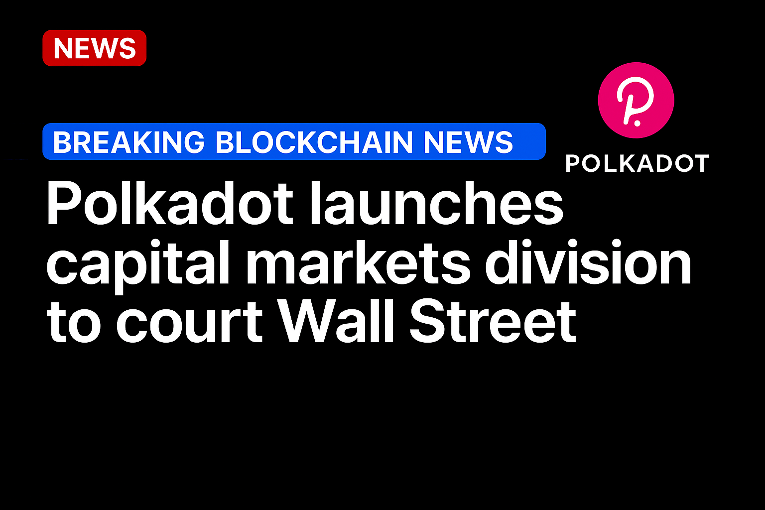 Polkadot launches capital markets division to court Wall Street