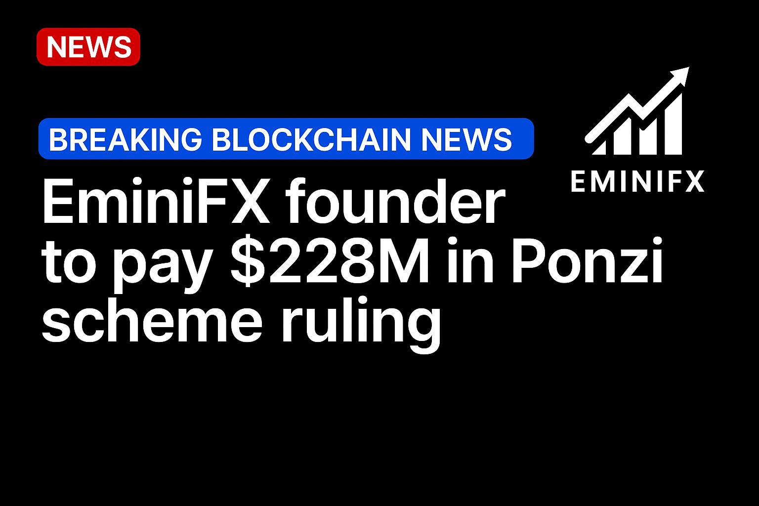 EminiFX founder to pay $228M in Ponzi scheme ruling