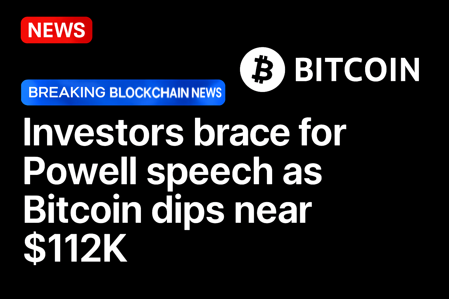Investors brace for Powell speech as Bitcoin dips near $112K