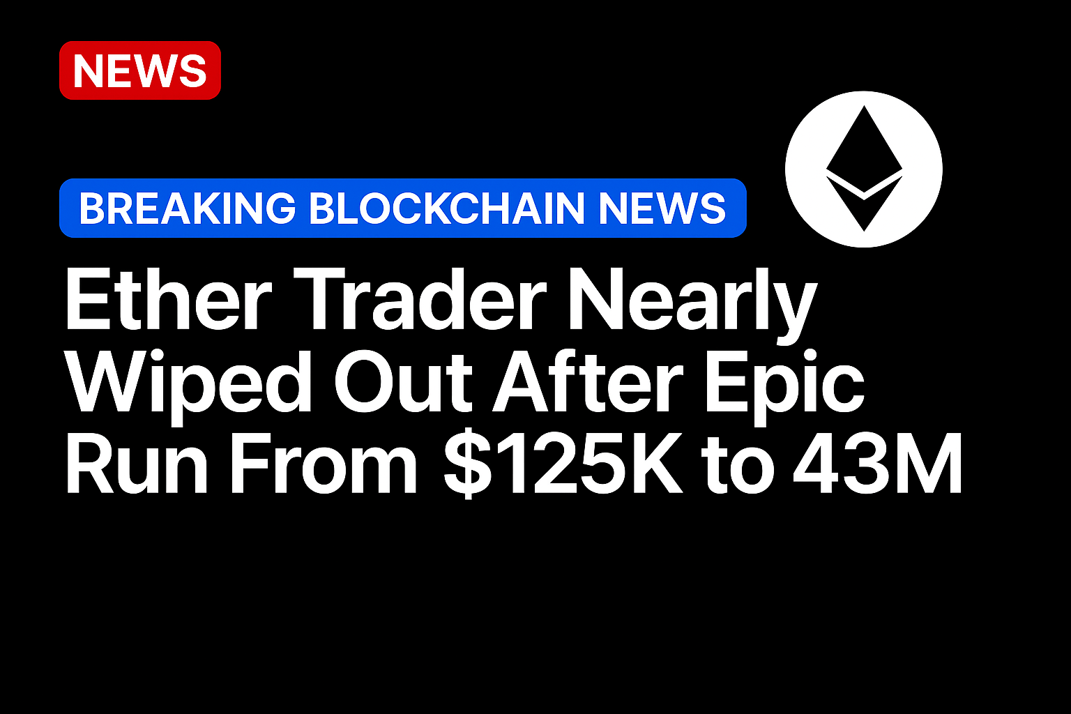 Ether trader nearly wiped out after epic run from $125K to $43M