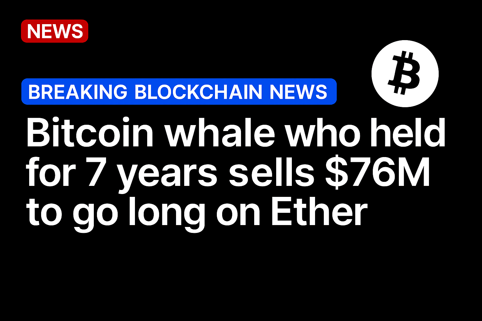 Bitcoin whale who held for 7 years sells $76M to go long on Ether