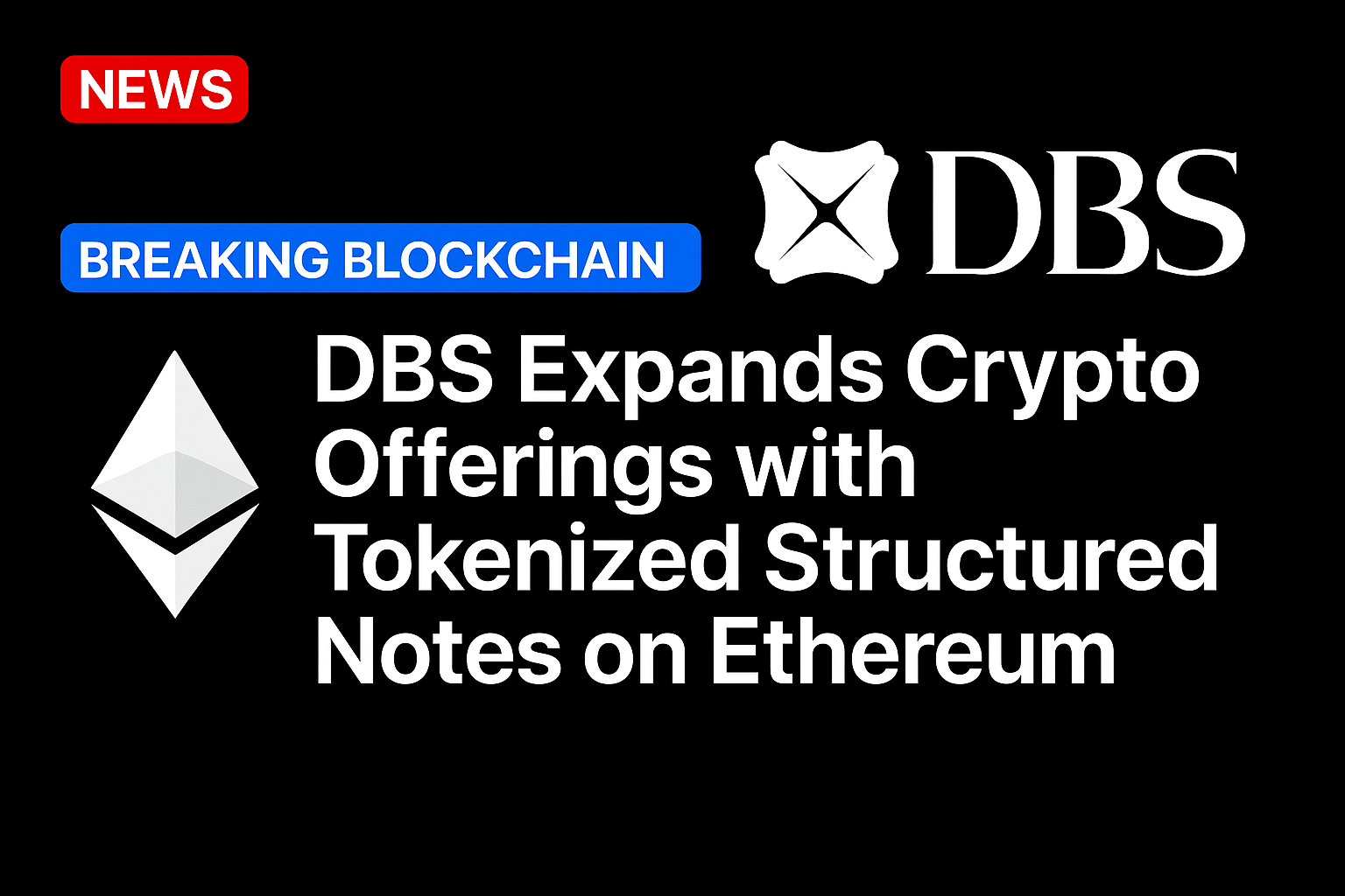 DBS expands crypto offerings with tokenized structured notes on Ethereum