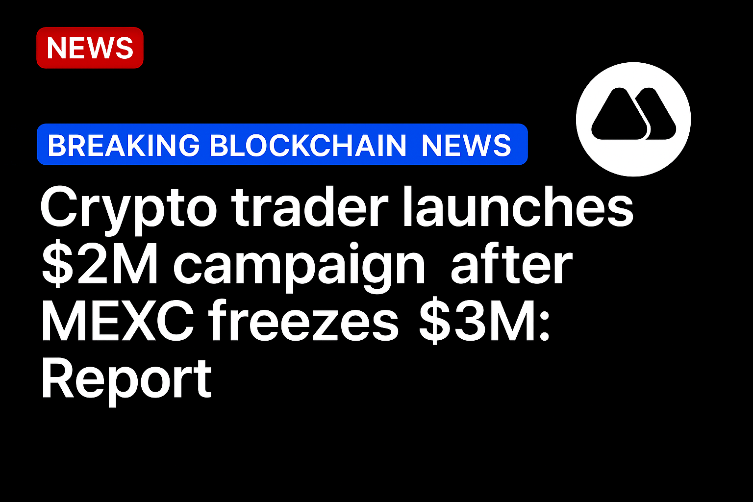Crypto trader launches $2M campaign after MEXC freezes $3M: Report