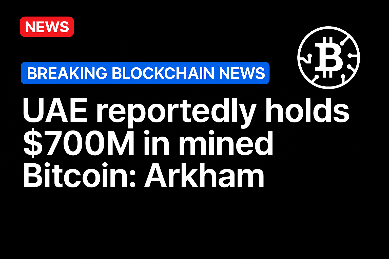 UAE reportedly holds $700M in mined Bitcoin: Arkham
