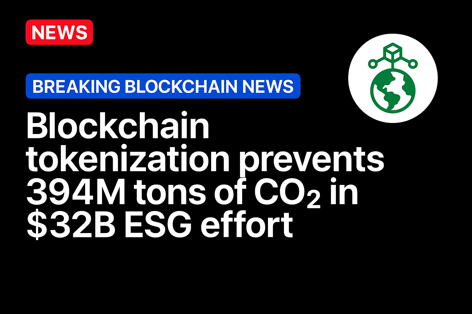 Blockchain tokenization prevents 394M tons of CO₂ in $32B ESG effort