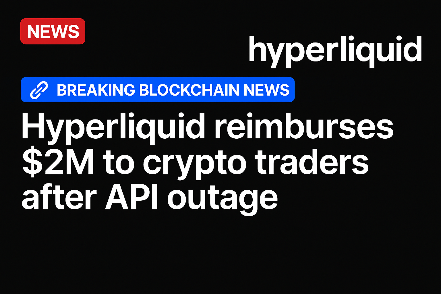 Hyperliquid reimburses $2M to crypto traders after API outage