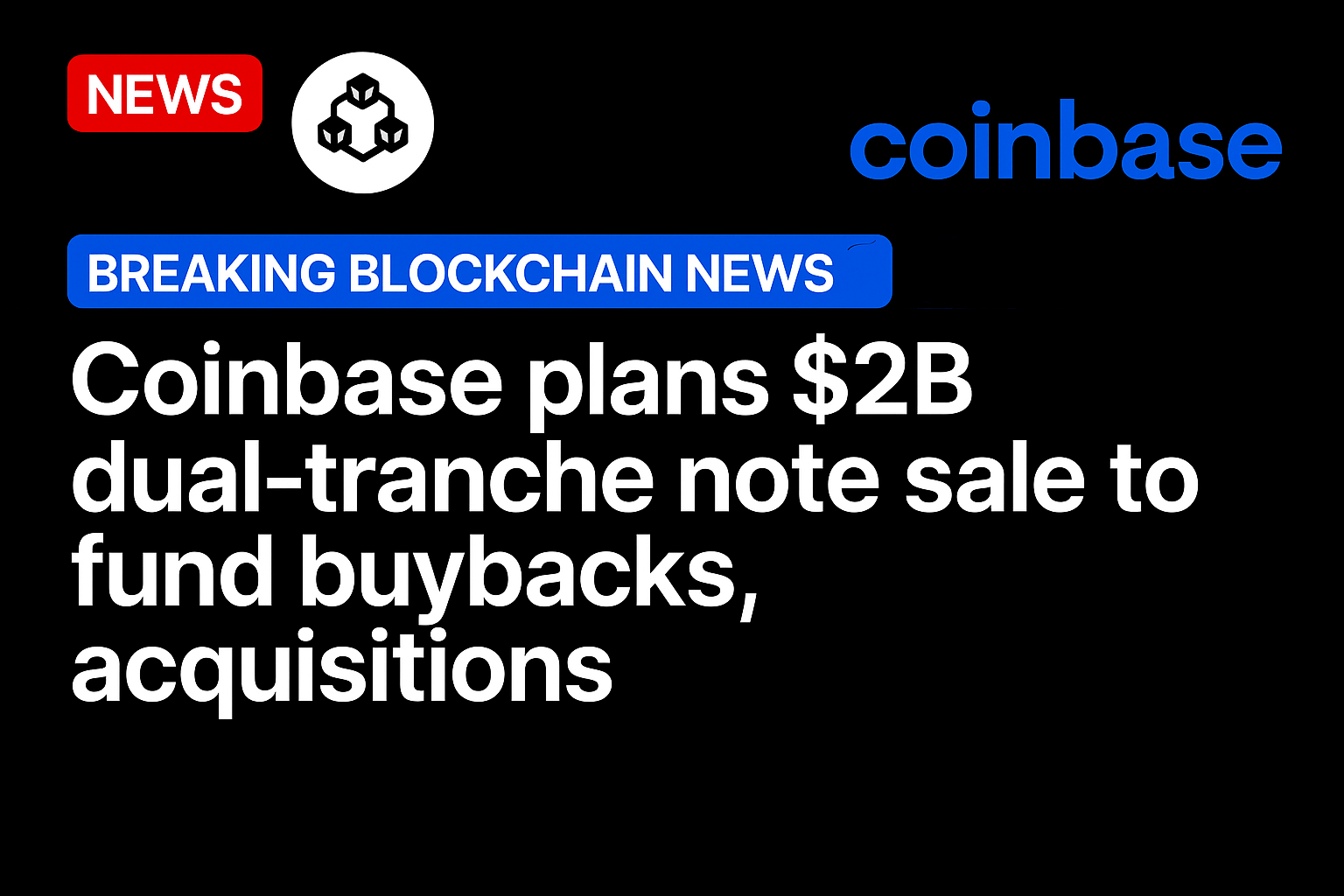 Coinbase plans $2B dual-tranche note sale to fund buybacks, acquisitions
