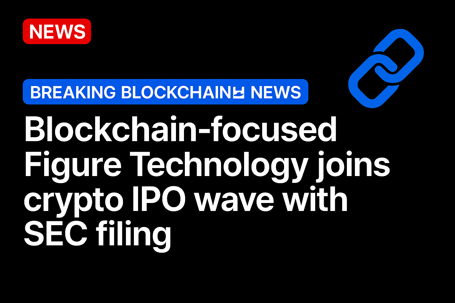 Blockchain-focused Figure Technology joins crypto IPO wave with SEC filing