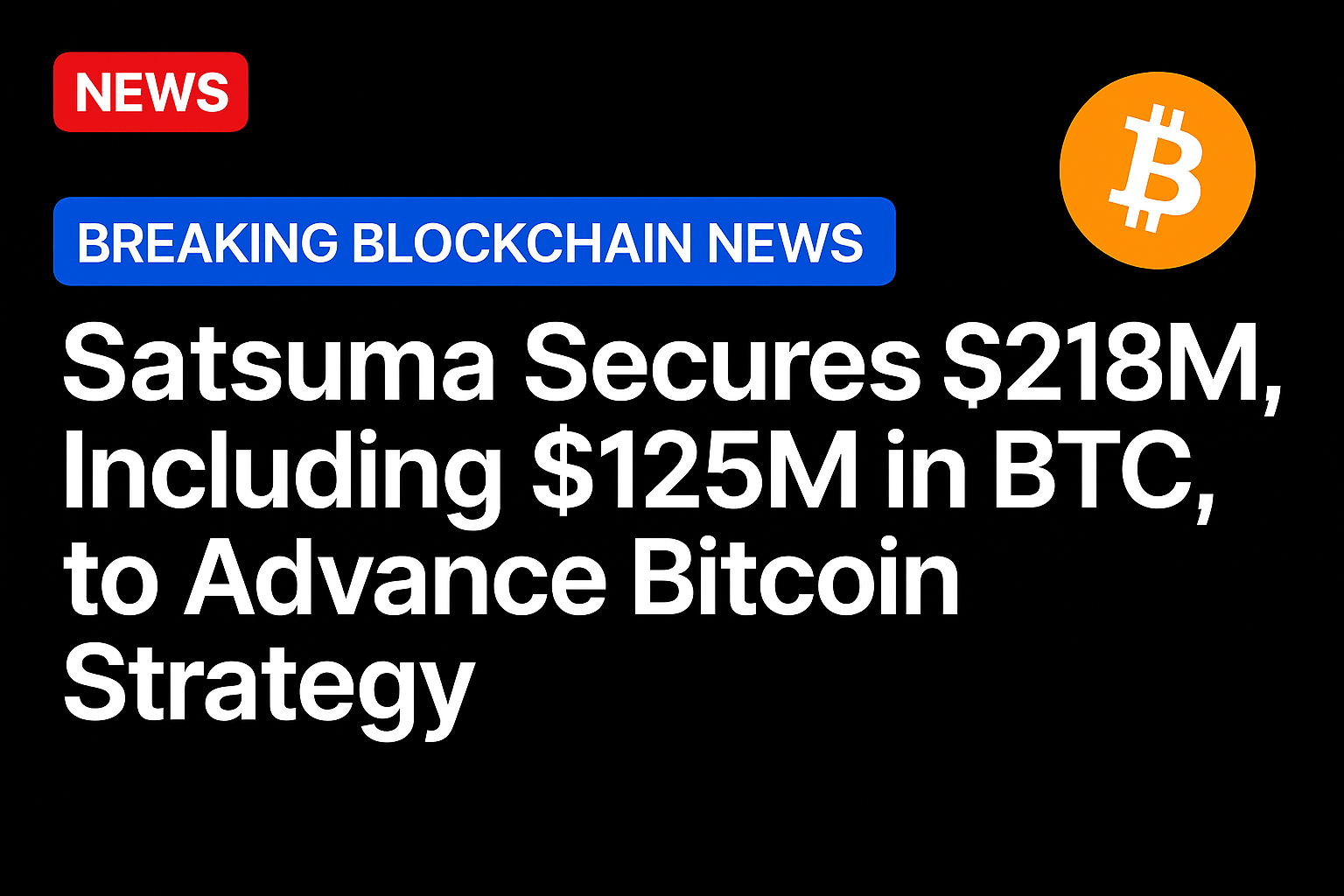 Satsuma secures $218M, including $125M in BTC, to advance Bitcoin strategy